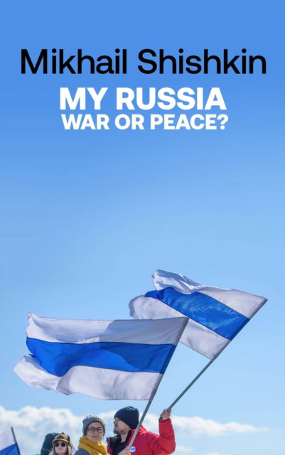 Cover for Mikhail Shishkin · My Russia: War or Peace? (Hardcover Book) (2023)