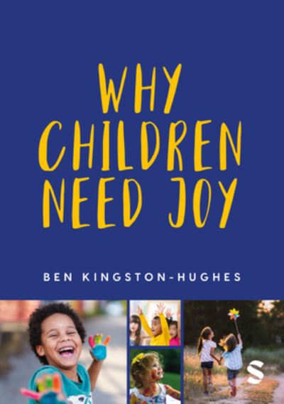 Cover for Ben Kingston-Hughes · Why Children Need Joy: The fundamental truth about childhood (Paperback Book) (2023)