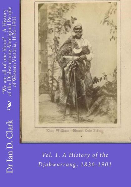 Cover for Dr Ian D Clark · 'We are all of one blood' - A History of the Djabwurrung Aboriginal People of Western Victoria, 1836-1901 (Paperback Book) (2016)