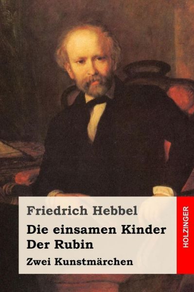 Cover for Friedrich Hebbel · Die einsamen Kinder / Der Rubin (Paperback Book) (2016)