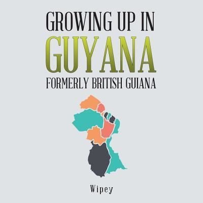 Cover for Wipey · Growing up in Guyana Formerly British Guiana (Paperback Book) (2018)