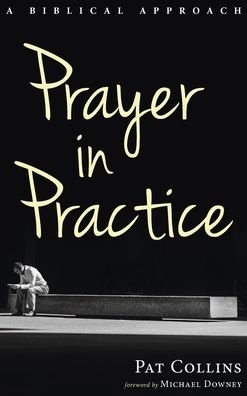 Cover for Pat Collins · Prayer in Practice: A Biblical Approach (Hardcover Book) (2020)