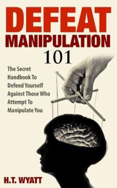 Cover for H T Wyatt · Defeat Manipulation 101 (Paperback Book) (2016)