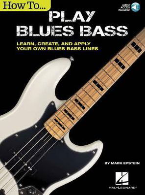 Cover for Mark Epstein · How to Play Blues Bass: Learn, Create and Apply Your Own Blues Bass Lines (Book) (2018)