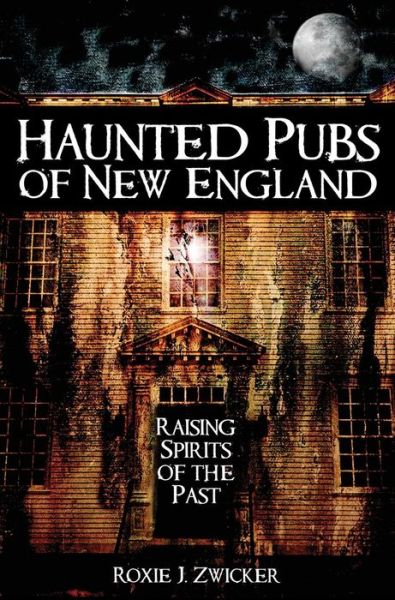 Cover for Roxie Zwicker · Haunted Pubs of New England (Hardcover Book) (2007)