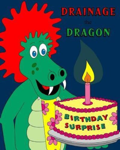 Drainage the Dragon Birthday Surprise - Ian Thompson - Bücher - Createspace Independent Publishing Platf - 9781540808783 - 22. Dezember 2016