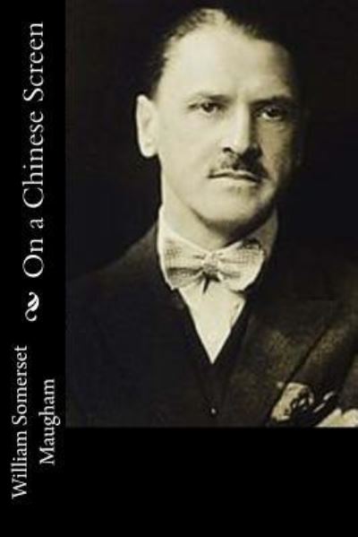 On a Chinese Screen - W Somerset Maugham - Kirjat - Createspace Independent Publishing Platf - 9781541319783 - keskiviikko 28. joulukuuta 2016