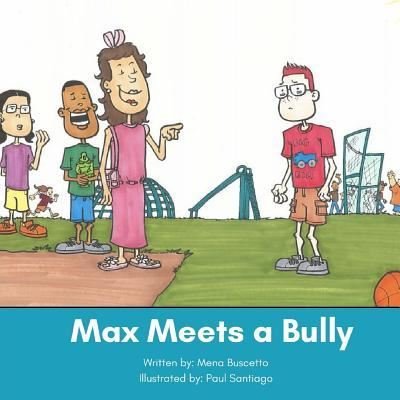 Max Meets a Bully - Mena Buscetto - Boeken - Createspace Independent Publishing Platf - 9781543005783 - 7 februari 2017