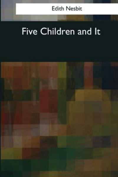 Five Children and It - Edith Nesbit - Books - Createspace Independent Publishing Platf - 9781544082783 - March 25, 2017