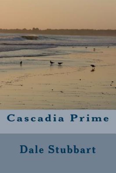 Cover for Dale Stubbart · Cascadia Prime (Taschenbuch) (2017)