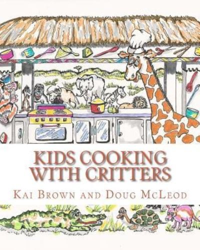 Cover for Kai Brown · Kids Cooking with Critters (Pocketbok) (2017)
