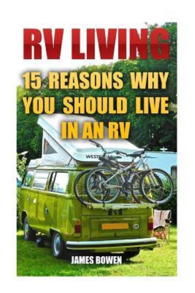 RV Living - James Bowen - Bøger - Createspace Independent Publishing Platf - 9781545296783 - 10. april 2017