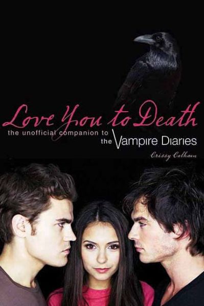 Crissy Calhoun · Love You to Death: The Unofficial Companion to the Vampire Diaries (Paperback Book) (2010)