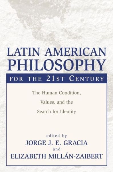 Cover for Jorge J. E. Gracia · Latin American Philosophy for the 21st Century: The Human Condition, Values, and the Search for Identity (Paperback Book) (2004)