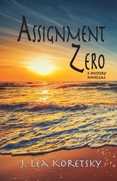 Cover for J Lea Koretsky · Assignment Zero: 5 Mystery Novellas (Paperback Book) (2020)