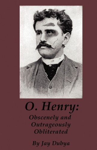 Cover for Jay Dubya · O. Henry: Obscenely and Outrageously Obliterated (Hardcover Book) (2010)
