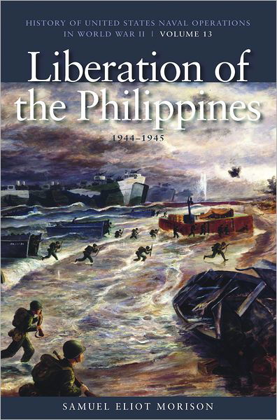 Cover for Samuel Eliot Morison · Liberation of the Philippines: Luzon, Midanao, Visayas, 1944-1945: History of United States Naval Operations in World War II, Volume 13 - U.S. Naval Operations in World War 2 (Paperback Book) (2012)