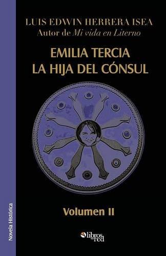Cover for Luis Edwin Herrera Isea · Emilia Tercia, La Hija del Consul. Volumen II (Paperback Book) [Spanish edition] (2014)
