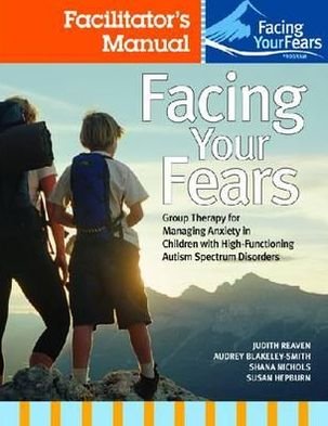 Cover for Judith A. Reaven · Facing Your Fears: Group Therapy for Managing Anxiety in Children with High-Functioning Autism Spectrum Disorders: Facilitator's Set (Taschenbuch) [Or Lifelong Academic and Socia Ed. edition] (2011)