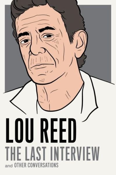 Lou Reed: The Last Interview: and Other Conversations - Lou Reed - Kirjat - Melville House Publishing - 9781612194783 - tiistai 27. tammikuuta 2015