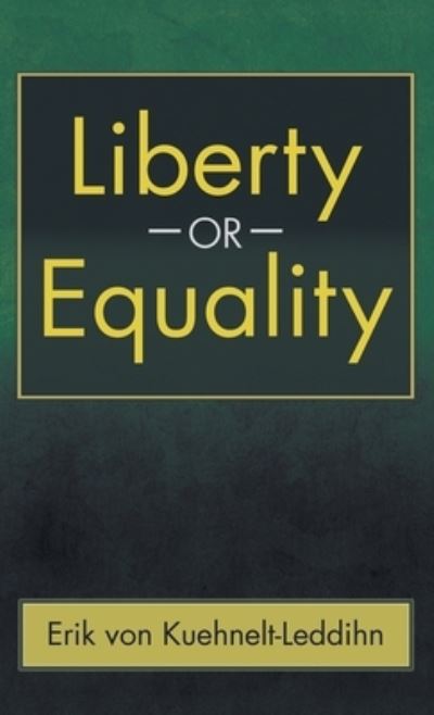 Cover for Erik Von Kuehnelt-Leddihn · Liberty or Equality: The Challenge of Our Time (Hardcover Book) (2013)