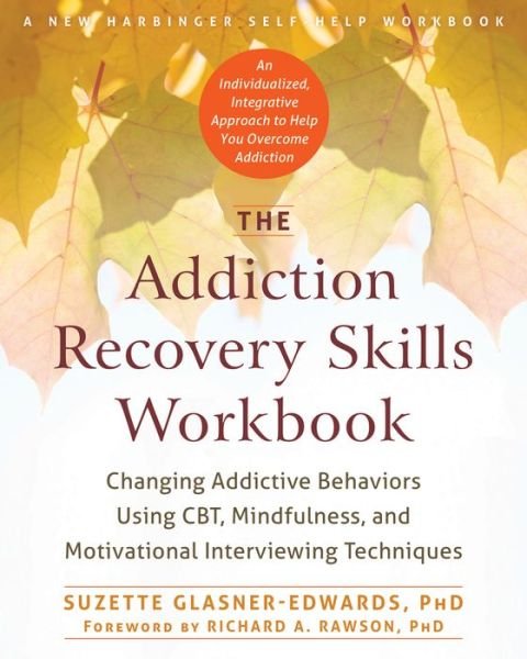 Cover for Suzette Glasner-Edwards · The Addiction Recovery Skills Workbook: Changing Addictive Behaviors Using CBT, Mindfulness, and Motivational Interviewing Techniques (Paperback Book) (2016)
