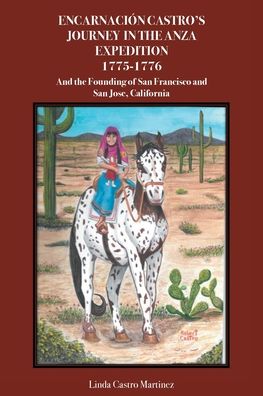 Encarnacion Castro's Journey In The Anza Expedition 1775-1776: And the Founding of San Francisco and San Jose, California - Linda Castro Martinez - Books - Covenant Books - 9781636305783 - September 22, 2022
