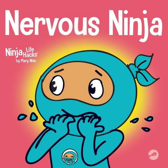 Nervous Ninja: A Social Emotional Book for Kids About Calming Worry and Anxiety - Ninja Life Hacks - Mary Nhin - Books - Grow Grit Press LLC - 9781637311783 - April 15, 2021