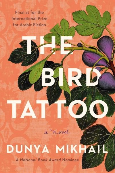 Cover for Dunya Mikhail · The Bird Tattoo: A Novel (Gebundenes Buch) (2023)