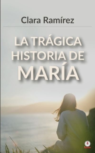 Cover for Clara Ram?rez · La tr?gica historia de Mar?a (Paperback Book) (2021)