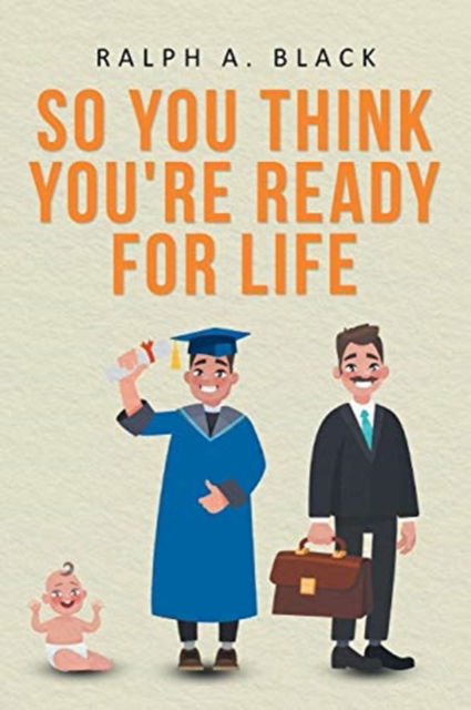 Cover for Ralph a Black · So You Think You're Ready for Life (Paperback Book) (2018)