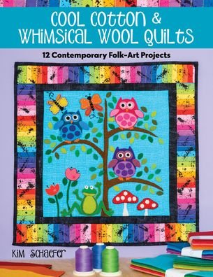 Cover for Kim Schaefer · Cool Cotton &amp; Whimsical Wool Quilts: 12 Contemporary Folk-Art Projects (Paperback Bog) (2021)