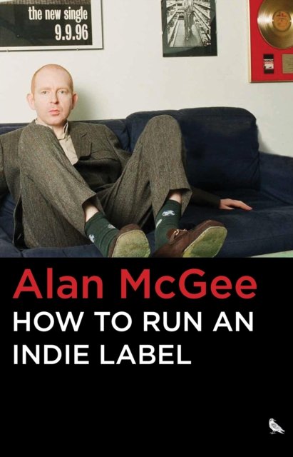 Cover for Alan McGee · How to Run an Indie Label (Hardcover Book) (2024)