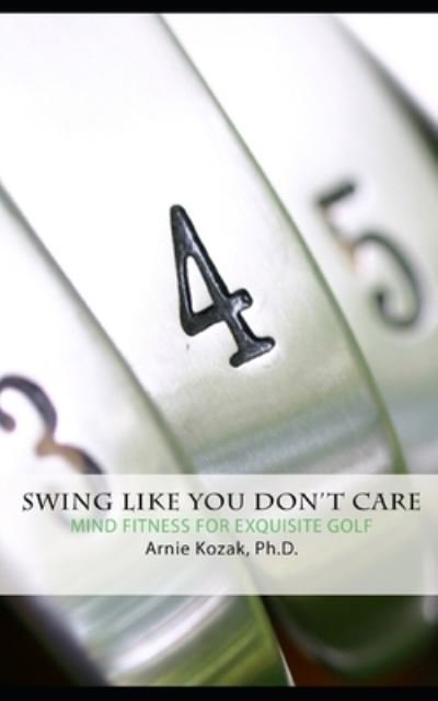 Cover for Arnie Kozak · Swing Like You Don't Care (Paperback Book) (2020)