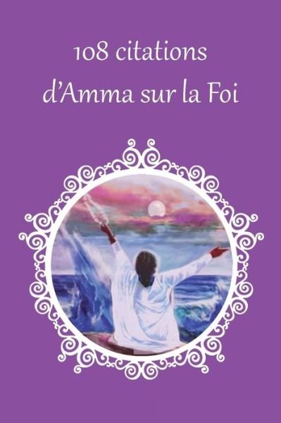 Cover for Sri Mata Amritanandamayi Devi · 108 citations d'Amma sur la foi (Taschenbuch) (2016)