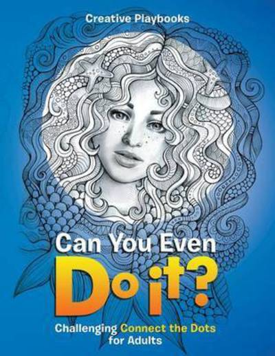 Can You Even Do It? Challenging Connect the Dots for Adults - Creative Playbooks - Libros - Creative Playbooks - 9781683231783 - 3 de marzo de 2016