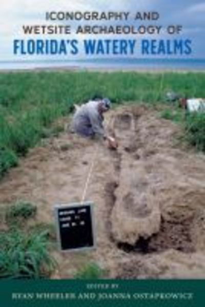 Cover for Iconography and Wetsite Archaeology of Florida’s Watery Realms - Florida Museum of Natural History: Ripley P. Bullen Series (Hardcover Book) (2019)