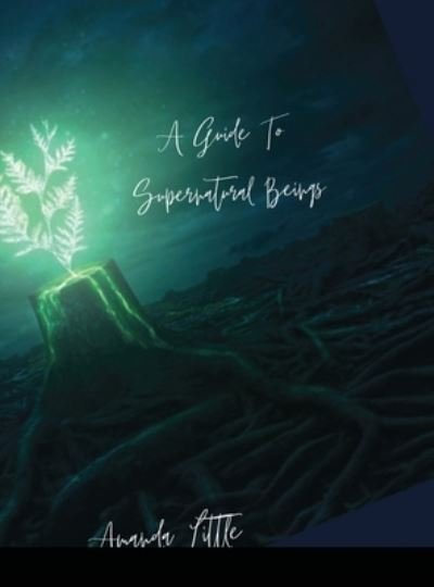 Cover for Amanda Little · The Guide To Supernatural Beings (Inbunden Bok) (2021)