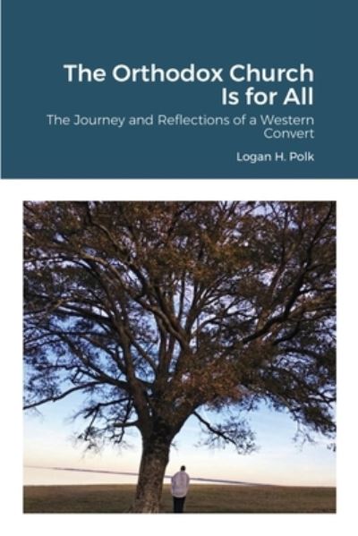 Cover for Logan H. Polk · The Orthodox Church Is for All : The Journey and Reflections of a Western Convert (Paperback Book) (2021)