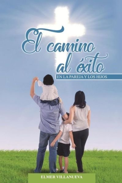 Cover for Elmer a Villanueva · Camino al Exito (Paperback Book) (2018)