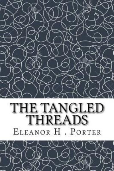 Cover for Eleanor H Porter · The Tangled Threads (Taschenbuch) (2018)