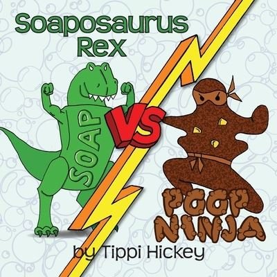 Cover for Tippi Hickey · Soaposaurus Rex Versus Poop Ninja (Paperback Bog) (2021)