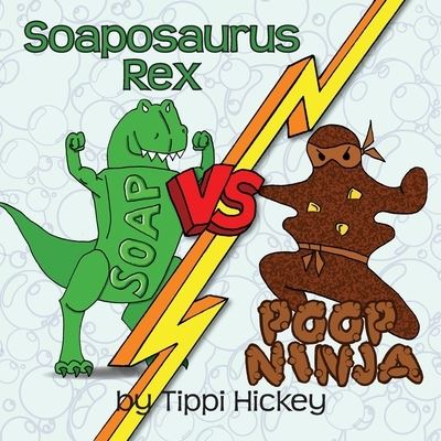 Cover for Tippi Hickey · Soaposaurus Rex Versus Poop Ninja (Paperback Book) (2021)