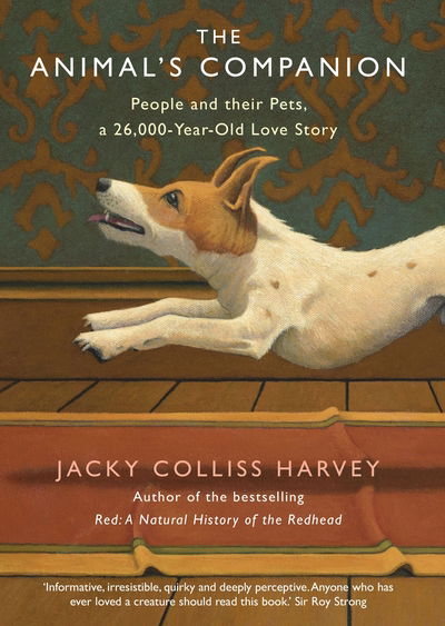 Cover for Jacky Colliss Harvey · The Animal's Companion: People and their Pets, a 26,000-Year Love Story (Innbunden bok) [Main edition] (2019)