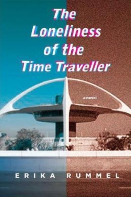 Cover for Erika Rummel · The Loneliness of the Time Traveller - Inanna Poetry &amp; Fiction (Paperback Bog) (2022)