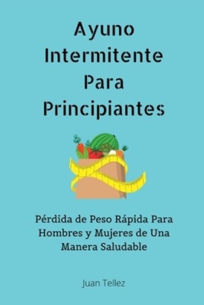 Cover for Juan Tellez · Ayuno Intermitente Para Principiantes (Paperback Book) (2020)