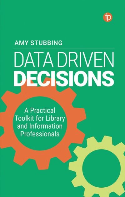 Cover for Amy Stubbing · Data Driven Decisions: A Practical Toolkit for Library and Information Professionals (Paperback Book) (2022)