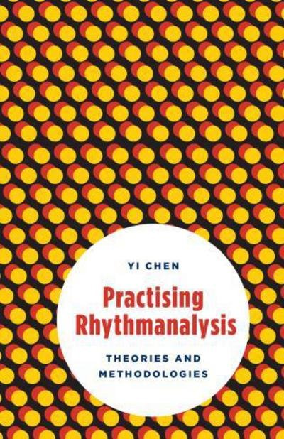 Cover for Yi Chen · Practising Rhythmanalysis: Theories and Methodologies (Pocketbok) (2018)