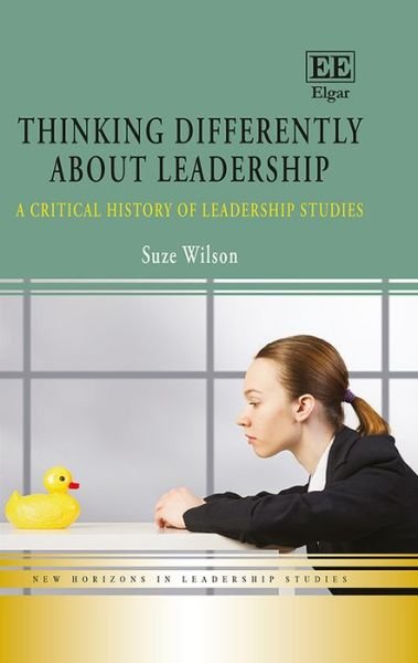 Cover for Suze Wilson · Thinking Differently about Leadership - A Critical History of Leadership Studies (Hardcover Book) (2016)