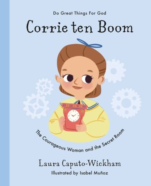 Cover for Laura Wickham · Corrie ten Boom: The Courageous Woman and The Secret Room - Do Great Things For God (Inbunden Bok) (2021)